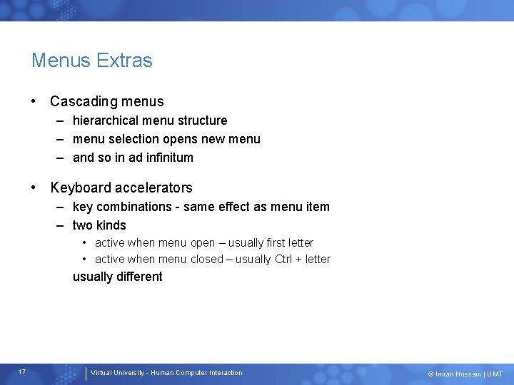 Menus Extras • Cascading menus – hierarchical menu structure – menu selection opens new