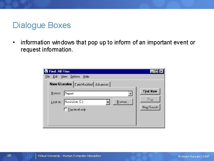 Dialogue Boxes • information windows that pop up to inform of an important event