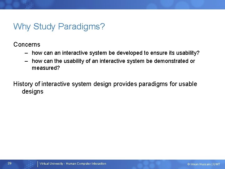 Why Study Paradigms? Concerns – how can an interactive system be developed to ensure