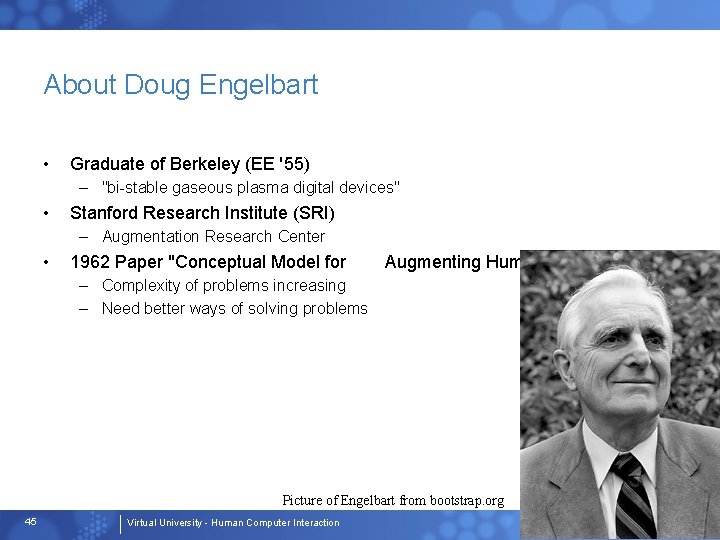 About Doug Engelbart • Graduate of Berkeley (EE '55) – "bi-stable gaseous plasma digital