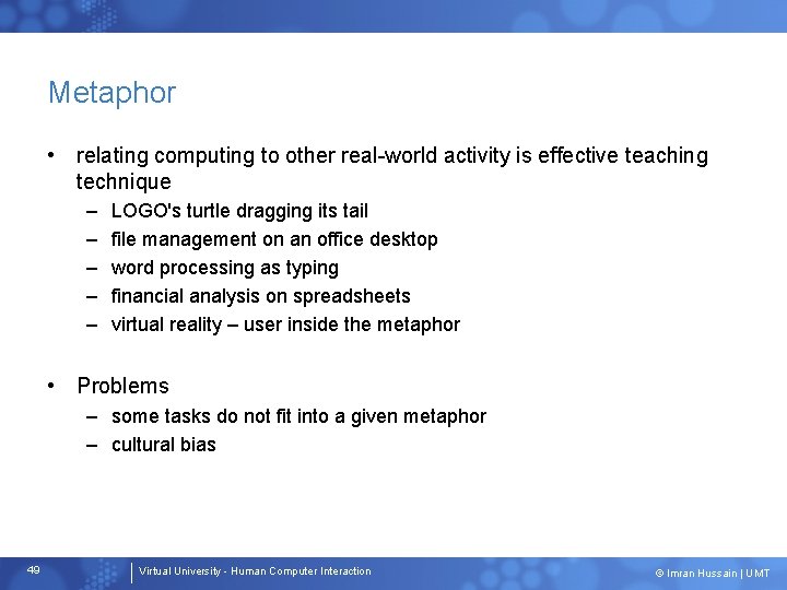 Metaphor • relating computing to other real-world activity is effective teaching technique – –