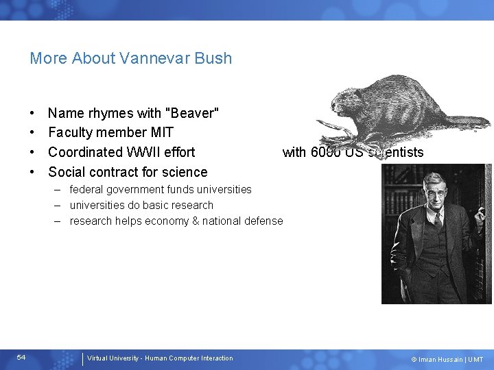 More About Vannevar Bush • • Name rhymes with "Beaver" Faculty member MIT Coordinated