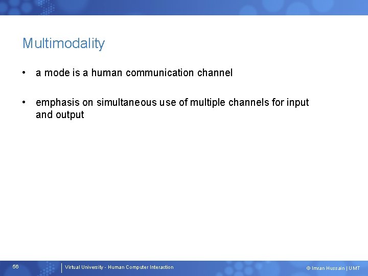 Multimodality • a mode is a human communication channel • emphasis on simultaneous use