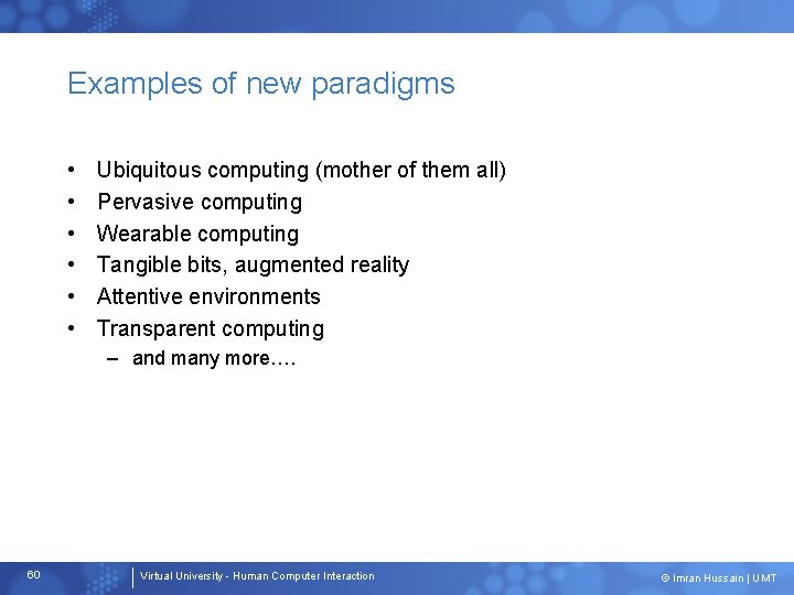 Examples of new paradigms • • • Ubiquitous computing (mother of them all) Pervasive