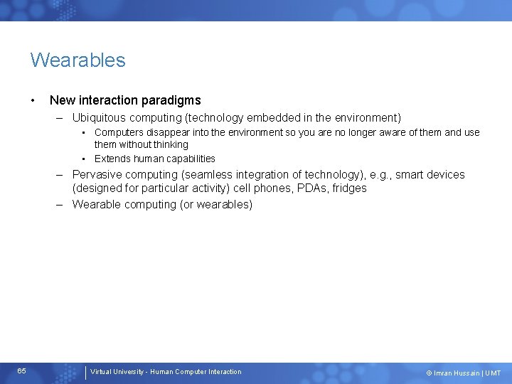 Wearables • New interaction paradigms – Ubiquitous computing (technology embedded in the environment) •