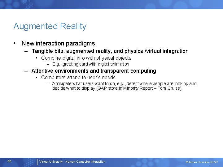 Augmented Reality • New interaction paradigms – Tangible bits, augmented reality, and physical/virtual integration