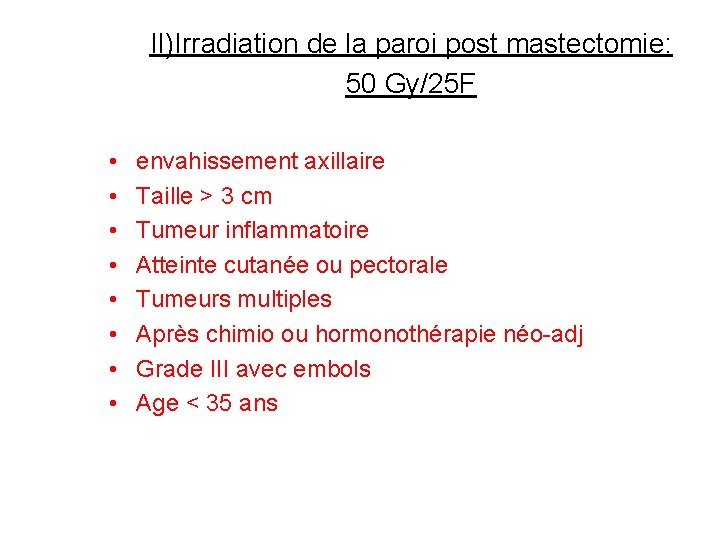 II)Irradiation de la paroi post mastectomie: 50 Gy/25 F • • envahissement axillaire Taille