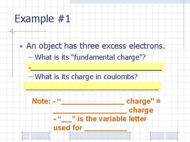Example #1 • An object has three excess electrons. – What is its “fundamental