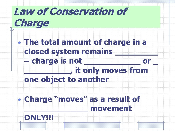 Law of Conservation of Charge • The total amount of charge in a closed
