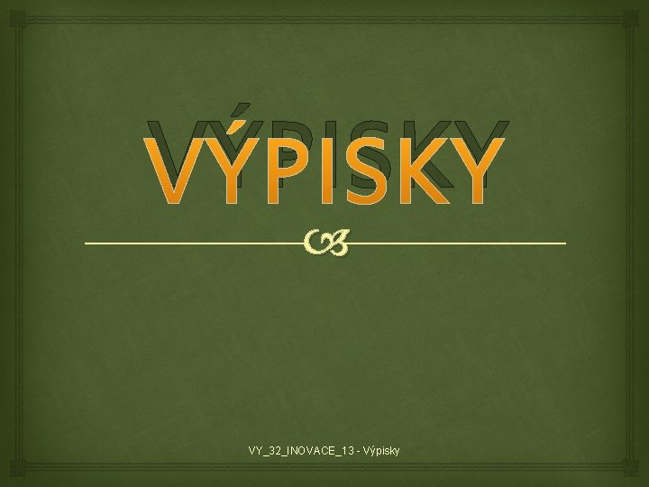 VÝPISKY VY_32_INOVACE_13 - Výpisky 