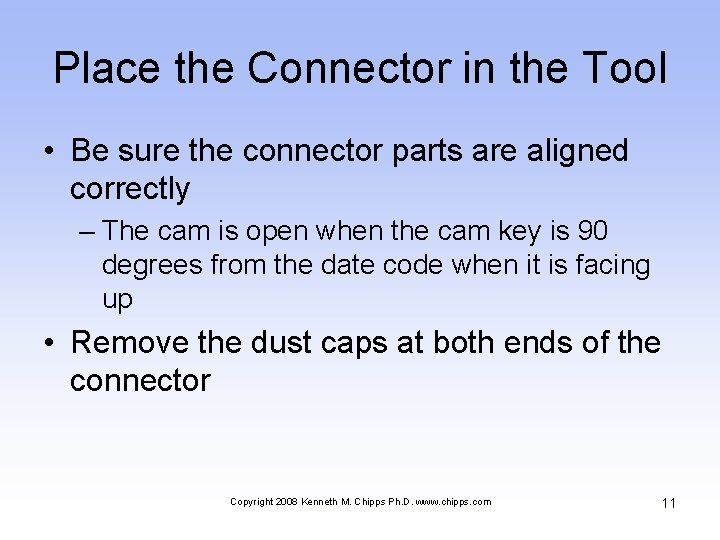 Place the Connector in the Tool • Be sure the connector parts are aligned