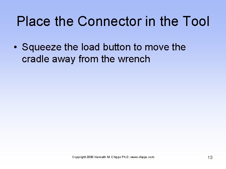 Place the Connector in the Tool • Squeeze the load button to move the