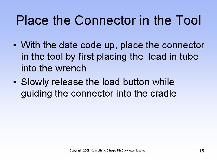 Place the Connector in the Tool • With the date code up, place the