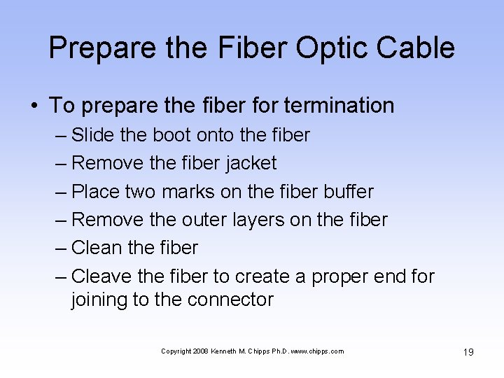 Prepare the Fiber Optic Cable • To prepare the fiber for termination – Slide