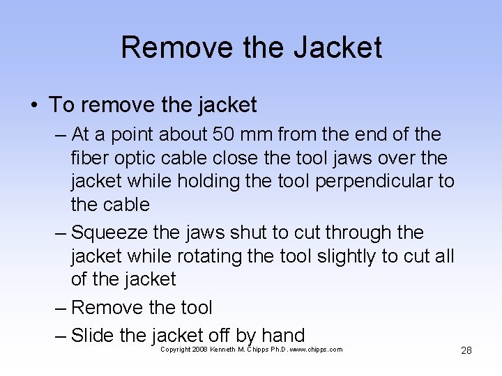 Remove the Jacket • To remove the jacket – At a point about 50