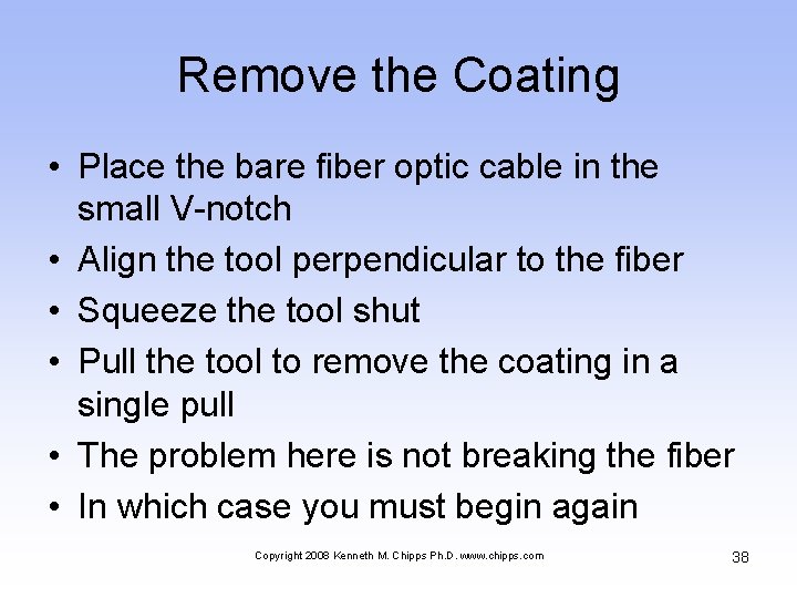 Remove the Coating • Place the bare fiber optic cable in the small V-notch