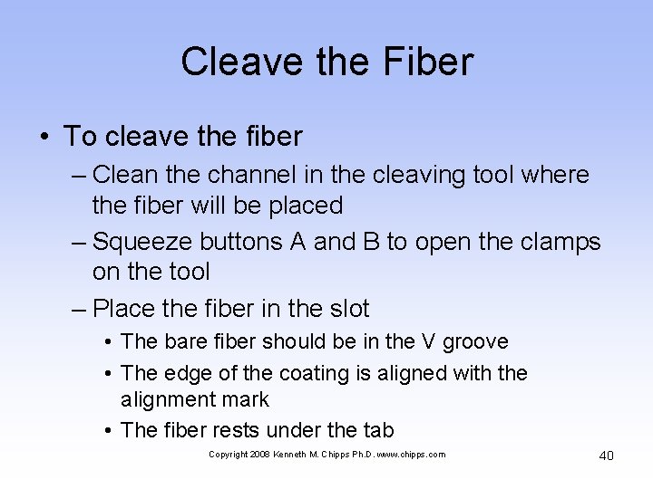 Cleave the Fiber • To cleave the fiber – Clean the channel in the