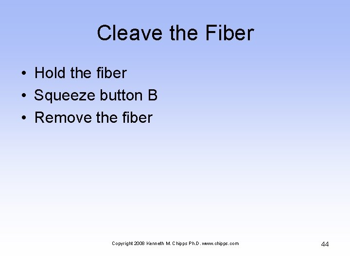 Cleave the Fiber • Hold the fiber • Squeeze button B • Remove the