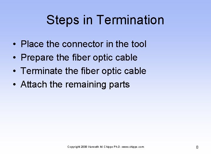 Steps in Termination • • Place the connector in the tool Prepare the fiber