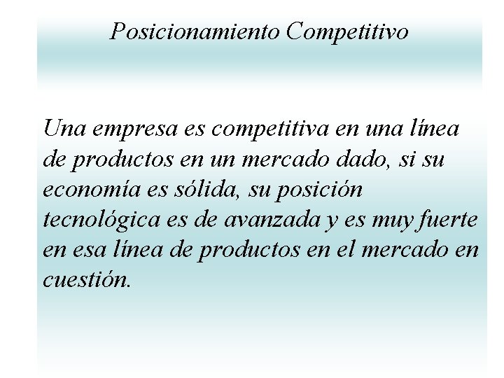 Posicionamiento Competitivo Una empresa es competitiva en una línea de productos en un mercado Posicionamiento Competitivo Una empresa es competitiva en una línea de productos en un mercado