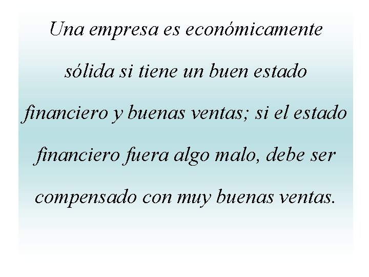 Una empresa es económicamente sólida si tiene un buen estado financiero y buenas ventas; Una empresa es económicamente sólida si tiene un buen estado financiero y buenas ventas;
