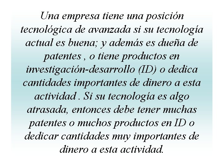 Una empresa tiene una posición tecnológica de avanzada si su tecnología actual es buena; Una empresa tiene una posición tecnológica de avanzada si su tecnología actual es buena;