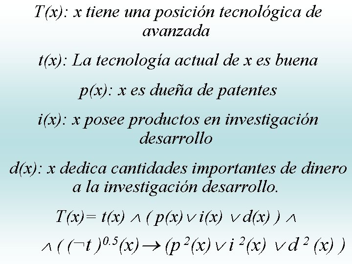 T(x): x tiene una posición tecnológica de avanzada t(x): La tecnología actual de x T(x): x tiene una posición tecnológica de avanzada t(x): La tecnología actual de x