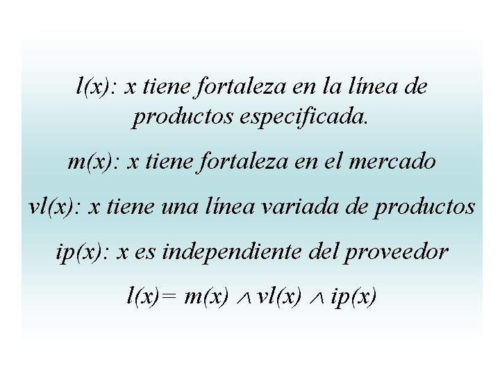 l(x): x tiene fortaleza en la línea de productos especificada. m(x): x tiene fortaleza l(x): x tiene fortaleza en la línea de productos especificada. m(x): x tiene fortaleza