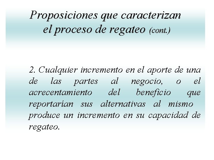 Proposiciones que caracterizan el proceso de regateo (cont. ) 2. Cualquier incremento en el Proposiciones que caracterizan el proceso de regateo (cont. ) 2. Cualquier incremento en el