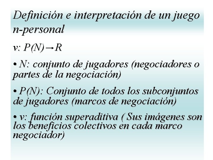 Definición e interpretación de un juego n-personal v: P(N) R • N: conjunto de Definición e interpretación de un juego n-personal v: P(N) R • N: conjunto de