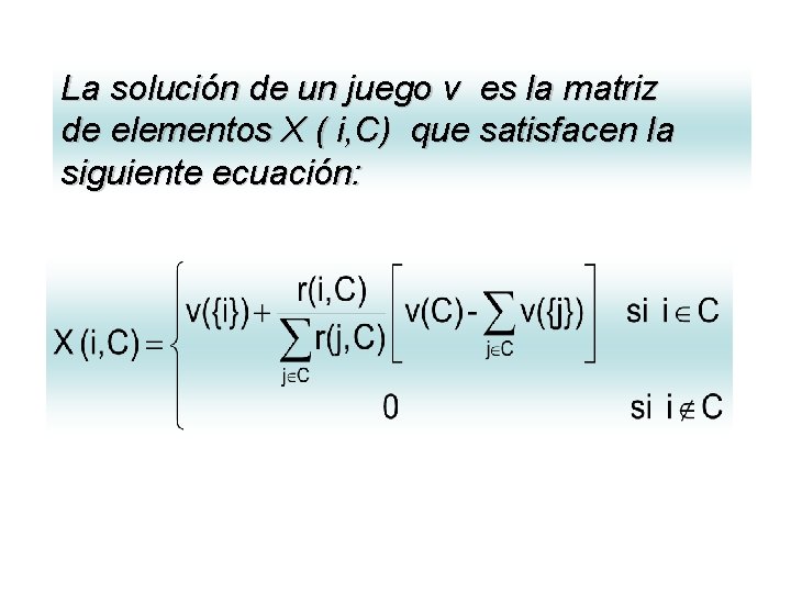 La solución de un juego v es la matriz de elementos X ( i, La solución de un juego v es la matriz de elementos X ( i,