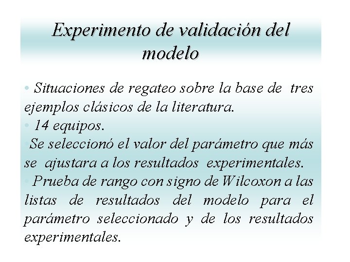 Experimento de validación del modelo • Situaciones de regateo sobre la base de tres Experimento de validación del modelo • Situaciones de regateo sobre la base de tres