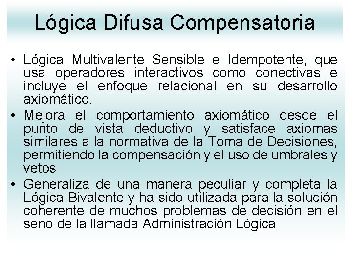 Lógica Difusa Compensatoria • Lógica Multivalente Sensible e Idempotente, que usa operadores interactivos como Lógica Difusa Compensatoria • Lógica Multivalente Sensible e Idempotente, que usa operadores interactivos como