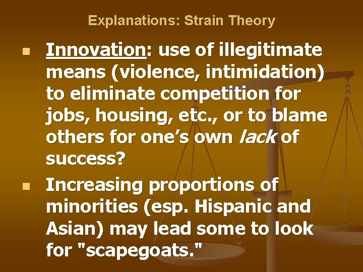 Explanations: Strain Theory n n Innovation: use of illegitimate means (violence, intimidation) to eliminate