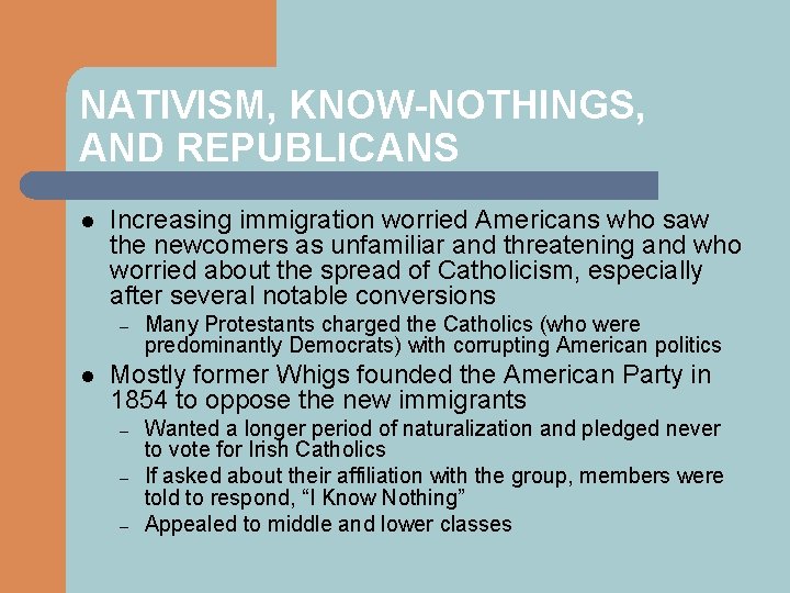 NATIVISM, KNOW-NOTHINGS, AND REPUBLICANS l Increasing immigration worried Americans who saw the newcomers as