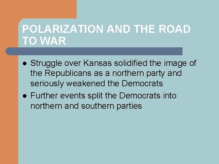 POLARIZATION AND THE ROAD TO WAR l l Struggle over Kansas solidified the image