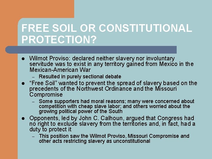 FREE SOIL OR CONSTITUTIONAL PROTECTION? l Wilmot Proviso: declared neither slavery nor involuntary servitude