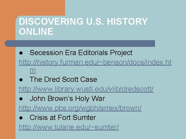 DISCOVERING U. S. HISTORY ONLINE Secession Era Editorials Project http: //history. furman. edu/~benson/docs/index. ht