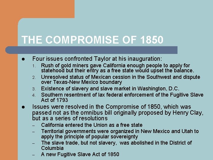 THE COMPROMISE OF 1850 l Four issues confronted Taylor at his inauguration: 1. 2.