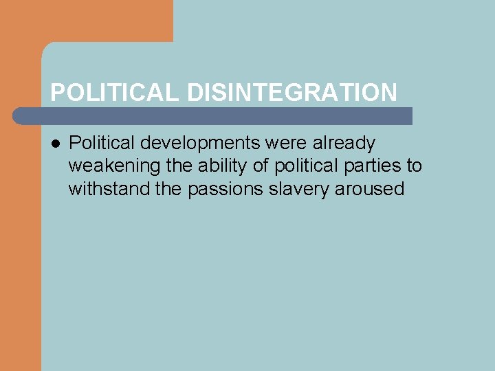 POLITICAL DISINTEGRATION l Political developments were already weakening the ability of political parties to