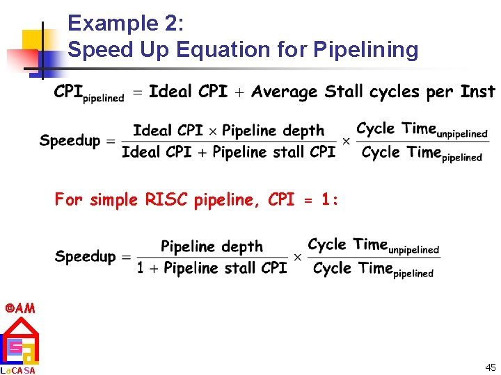 Example 2: Speed Up Equation for Pipelining For simple RISC pipeline, CPI = 1: