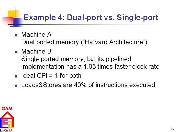 Example 4: Dual-port vs. Single-port n n Machine A: Dual ported memory (“Harvard Architecture”)