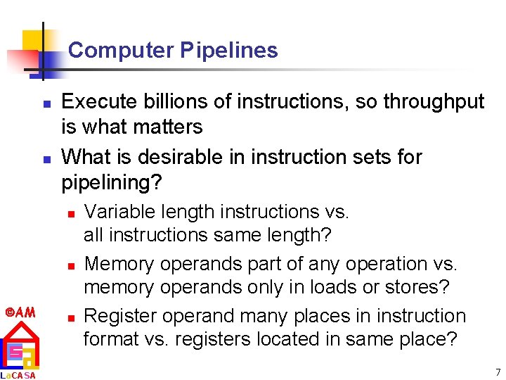 Computer Pipelines n n Execute billions of instructions, so throughput is what matters What