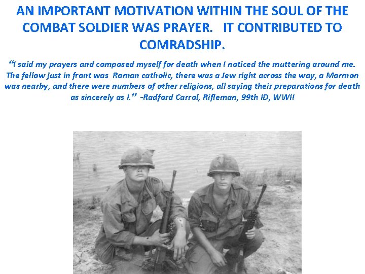 AN IMPORTANT MOTIVATION WITHIN THE SOUL OF THE COMBAT SOLDIER WAS PRAYER. IT CONTRIBUTED