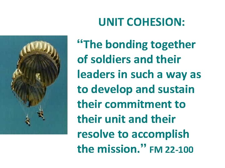 UNIT COHESION: “The bonding together of soldiers and their leaders in such a way