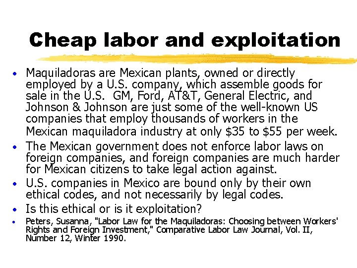 Cheap labor and exploitation Maquiladoras are Mexican plants, owned or directly employed by a