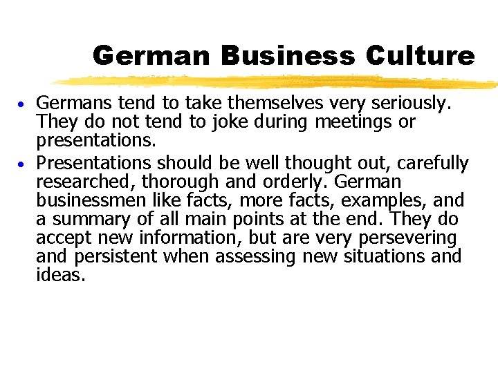 German Business Culture Germans tend to take themselves very seriously. They do not tend