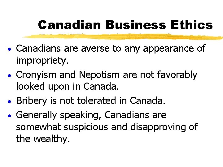 Canadian Business Ethics Canadians are averse to any appearance of impropriety. · Cronyism and