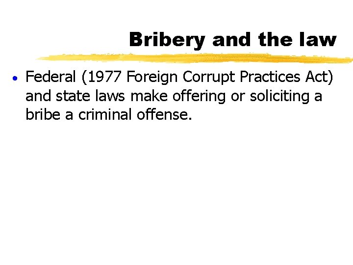 Bribery and the law · Federal (1977 Foreign Corrupt Practices Act) and state laws