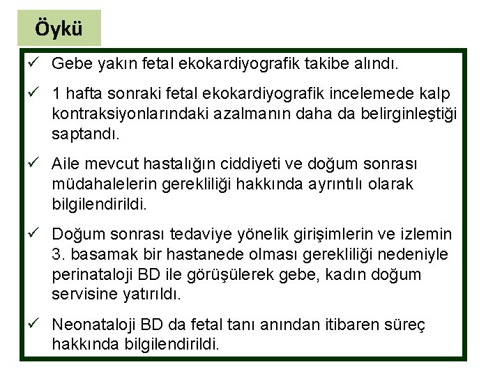 Öykü ü Gebe yakın fetal ekokardiyografik takibe alındı. ü 1 hafta sonraki fetal ekokardiyografik